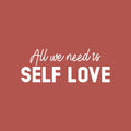 Vinyl Wall Art Decal - All We Need Is Self Love - 11" x 30" - Trendy Self Esteem Good Vibes Quote Sticker For Home Bedroom Closet Kids Room Playroom Living Room Office School Coffee Shop Decor 1