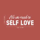 Vinyl Wall Art Decal - All We Need Is Self Love - 11" x 30" - Trendy Self Esteem Good Vibes Quote Sticker For Home Bedroom Closet Kids Room Playroom Living Room Office School Coffee Shop Decor 4