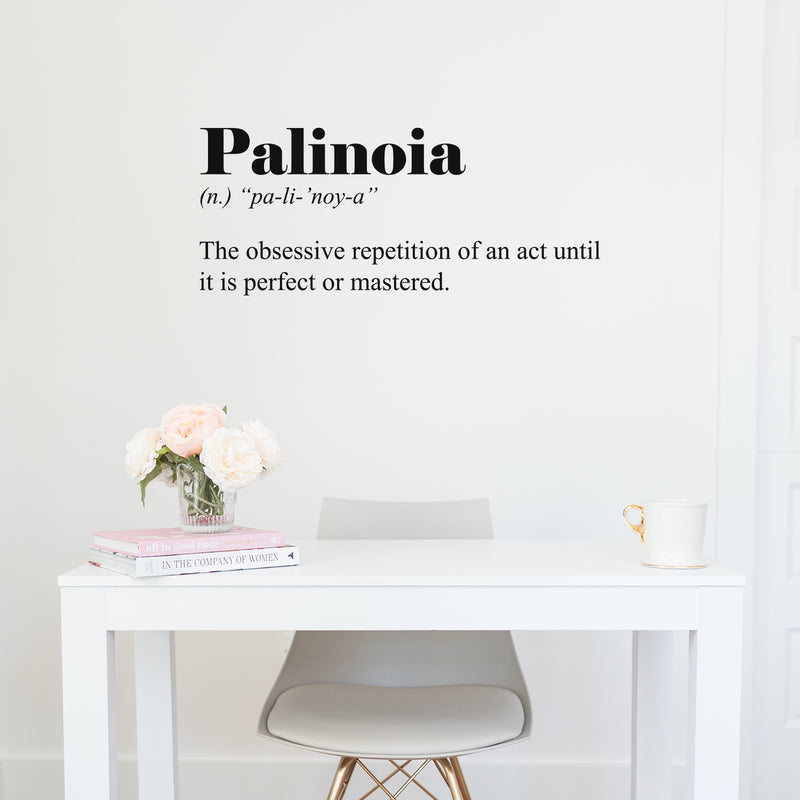 Vinyl Wall Art Decal - Palinoia. The Obsessive Repetition Of An Act - 12.5" x 30" - Minimalist Style Inspirational Cute Quote Sticker For Bedroom Living Room Playroom Office School Coffee Shop Decor 3