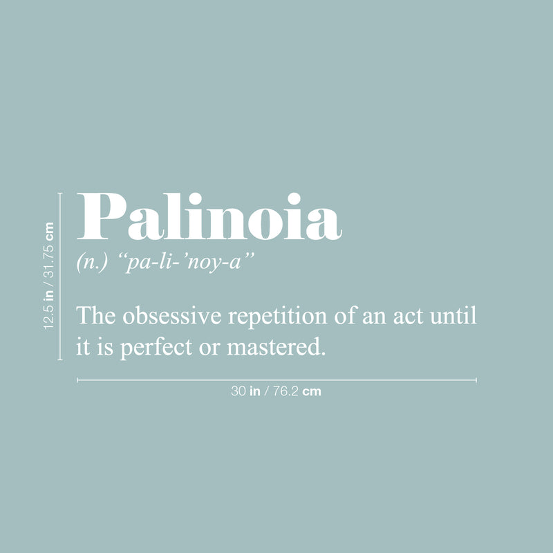 Vinyl Wall Art Decal - Palinoia. The Obsessive Repetition Of An Act - 12.5" x 30" - Minimalist Style Inspirational Cute Quote Sticker For Bedroom Living Room Playroom Office School Coffee Shop Decor 4