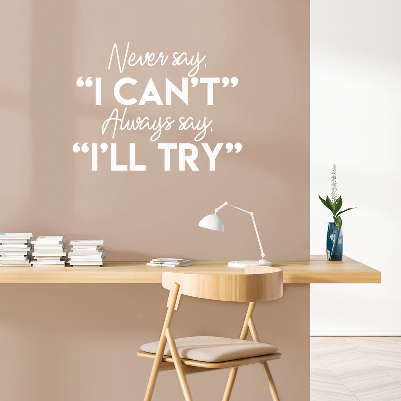 Vinyl Wall Art Decal - Never Say I Can't Always Say I'll Try - 22" x 29" - Modern Motivational Quote Sticker For Home School Bedroom Kids Room Classroom Work Office Decor 2