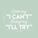 Vinyl Wall Art Decal - Never Say I Can't Always Say I'll Try - 22" x 29" - Modern Motivational Quote Sticker For Home School Bedroom Kids Room Classroom Work Office Decor 4