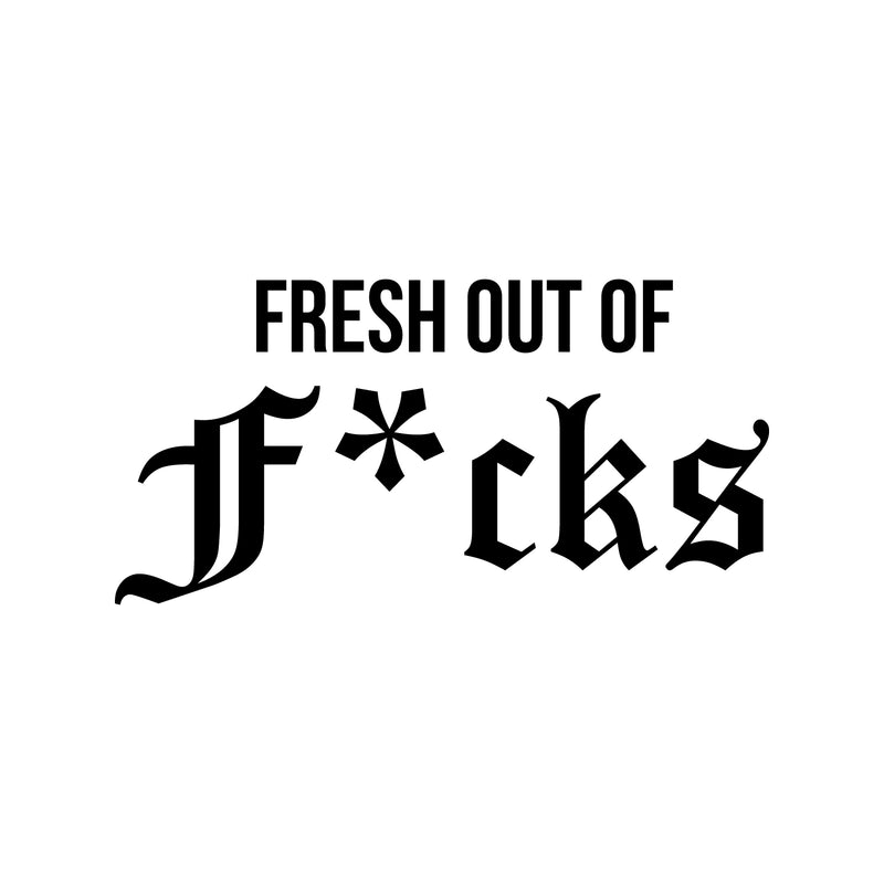 Vinyl Wall Art Decal - Fresh Out Of F*cks - Sarcastic Optimistic Funny Adult Joke Quote Sticker For Office Work Business Store Coffee Shop Bedroom Living Room Decor 1