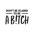 Vinyl Wall Art Decal - Don't Be Scared To Be A B!tch - 22" x 34" - Trendy Motivational Sarcasm Quote Sticker For Adults Home Bedroom Living Room Work Office Decor 1