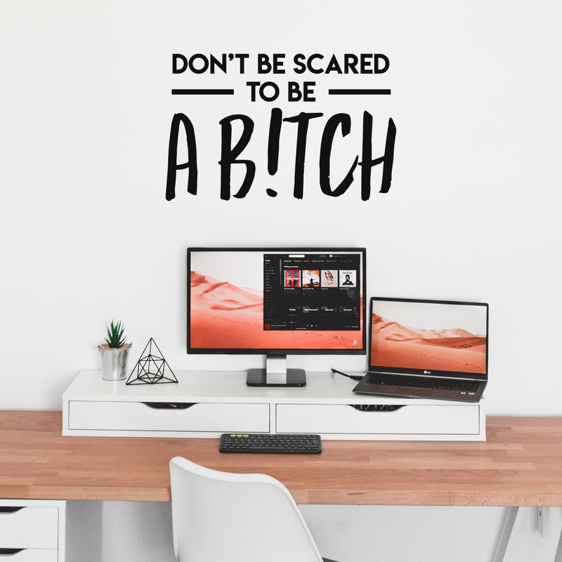 Vinyl Wall Art Decal - Don't Be Scared To Be A B!tch - 22" x 34" - Trendy Motivational Sarcasm Quote Sticker For Adults Home Bedroom Living Room Work Office Decor 3