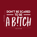 Vinyl Wall Art Decal - Don't Be Scared To Be A B!tch - 22" x 34" - Trendy Motivational Sarcasm Quote Sticker For Adults Home Bedroom Living Room Work Office Decor 4