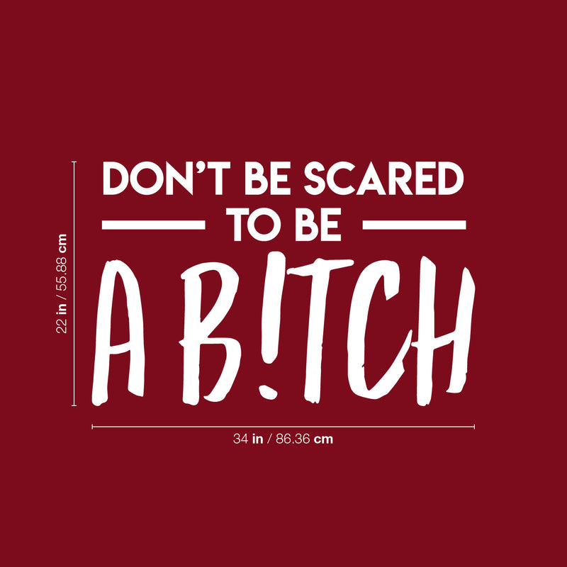 Vinyl Wall Art Decal - Don't Be Scared To Be A B!tch - 22" x 34" - Trendy Motivational Sarcasm Quote Sticker For Adults Home Bedroom Living Room Work Office Decor 4