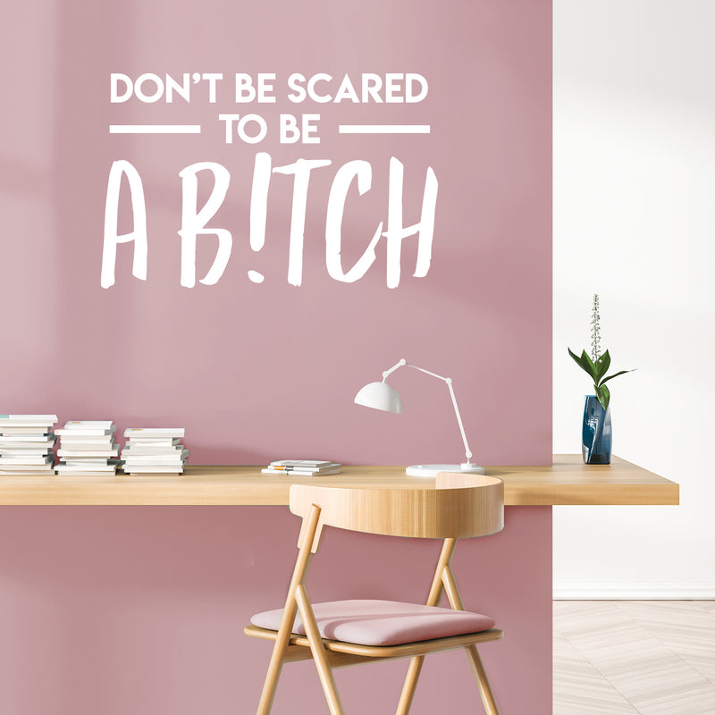 Vinyl Wall Art Decal - Don't Be Scared To Be A B!tch - 22" x 34" - Trendy Motivational Sarcasm Quote Sticker For Adults Home Bedroom Living Room Work Office Decor 2