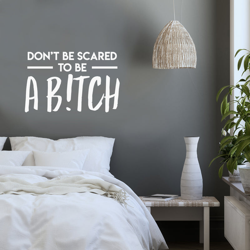 Vinyl Wall Art Decal - Don't Be Scared To Be A B!tch - 22" x 34" - Trendy Motivational Sarcasm Quote Sticker For Adults Home Bedroom Living Room Work Office Decor 3