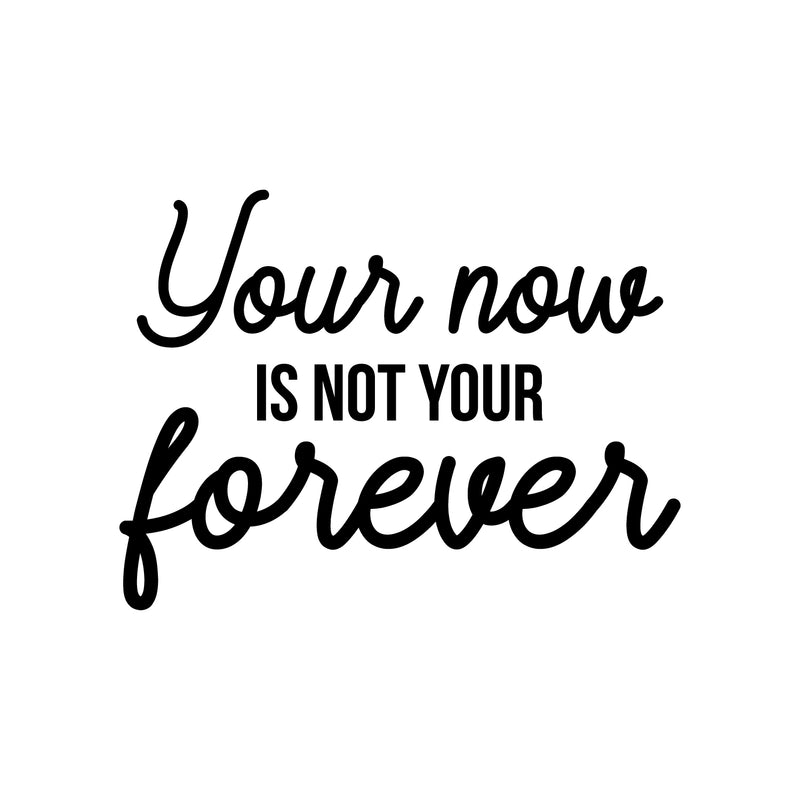 Vinyl Wall Art Decal - Your Now Is Not Your Forever - 22" x 30" - Trendy Positive Vibes Life Quote Sticker For Bedroom Closet Kids Room Playroom Living Room Office School Coffee Shop Decor 1