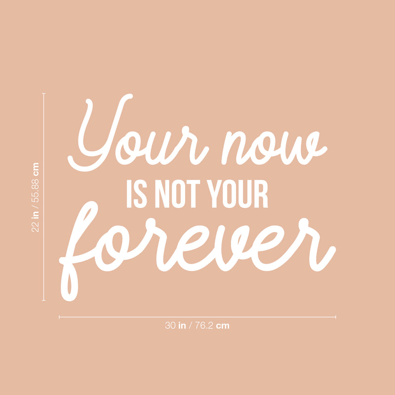 Vinyl Wall Art Decal - Your Now Is Not Your Forever - 22" x 30" - Trendy Positive Vibes Life Quote Sticker For Bedroom Closet Kids Room Playroom Living Room Office School Coffee Shop Decor 4