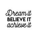 Vinyl Wall Art Decal - Dream It Believe It Achieve It - Inspirational Cute Positive Life Quote Sticker For Living Room Playroom School Gym Fitness Office Coffee Shop Store Decor 1