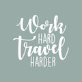 Vinyl Wall Art Decal - Work Hard Travel Harder - 22" x 24" - Modern Motivational Goal Quote Sticker For Traveler Home Teen Bedroom Living Room Work Office Decor 1