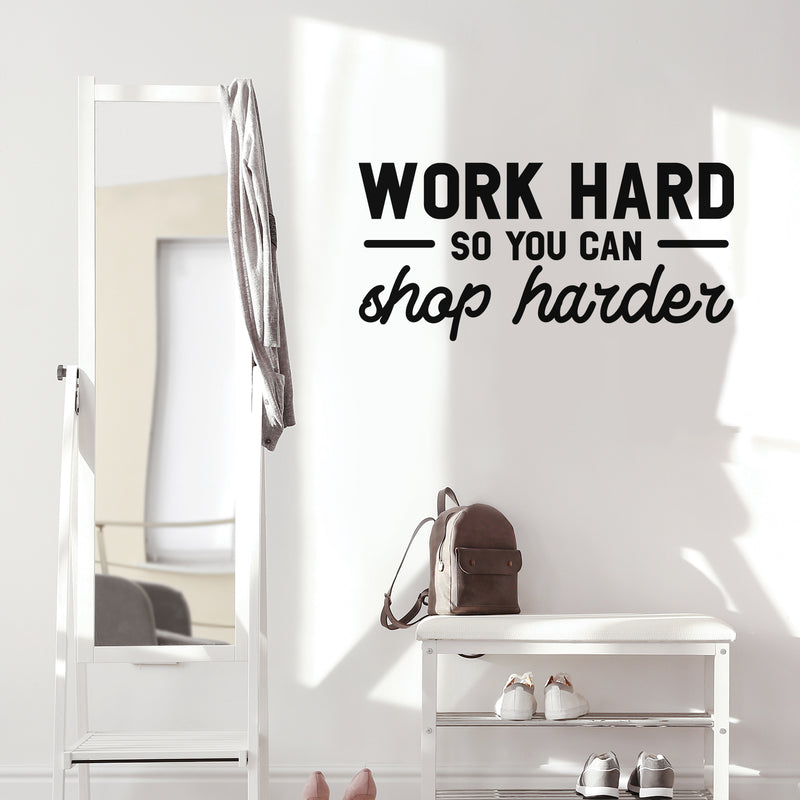 Vinyl Wall Art Decal - Work Hard So You Can Shop Harder - 17" x 35" -  Cute Inspirational Positive Funny Quote Sticker For Bedroom Closet Living Room Office Boutique Coffee Shop Store Decor 2