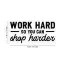 Vinyl Wall Art Decal - Work Hard So You Can Shop Harder - 17" x 35" -  Cute Inspirational Positive Funny Quote Sticker For Bedroom Closet Living Room Office Boutique Coffee Shop Store Decor 4