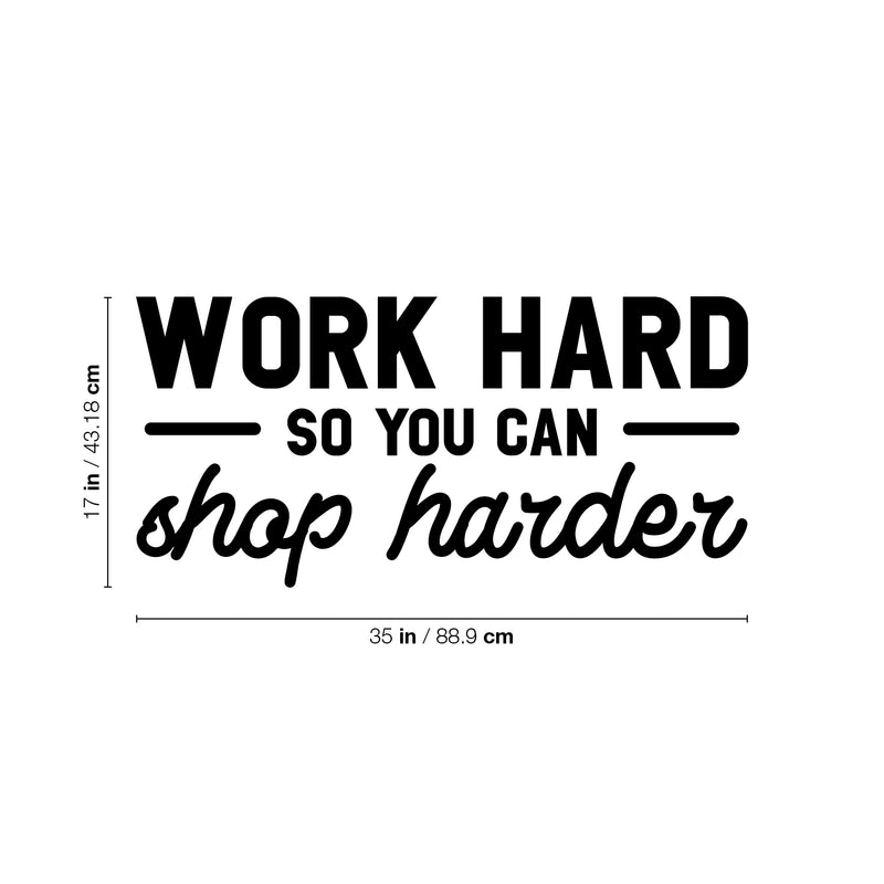 Vinyl Wall Art Decal - Work Hard So You Can Shop Harder - 17" x 35" -  Cute Inspirational Positive Funny Quote Sticker For Bedroom Closet Living Room Office Boutique Coffee Shop Store Decor 4