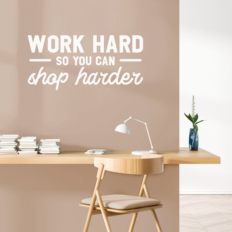 Vinyl Wall Art Decal - Work Hard So You Can Shop Harder - 17" x 35" -  Cute Inspirational Positive Funny Quote Sticker For Bedroom Closet Living Room Office Boutique Coffee Shop Store Decor 3