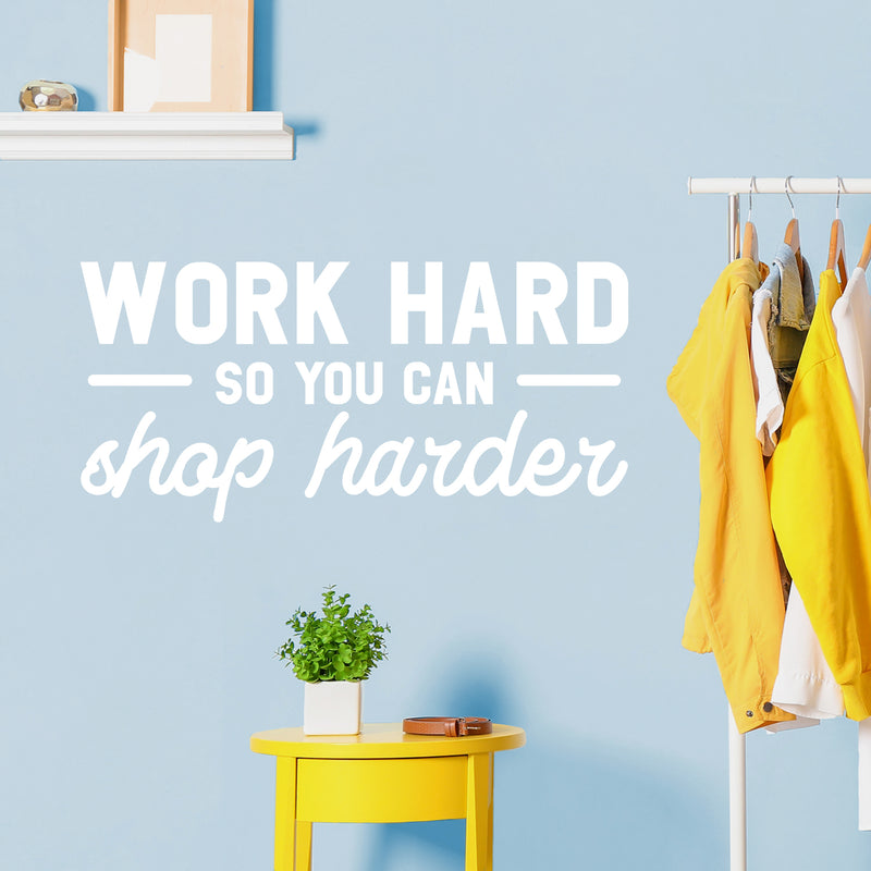 Vinyl Wall Art Decal - Work Hard So You Can Shop Harder - 17" x 35" -  Cute Inspirational Positive Funny Quote Sticker For Bedroom Closet Living Room Office Boutique Coffee Shop Store Decor 2