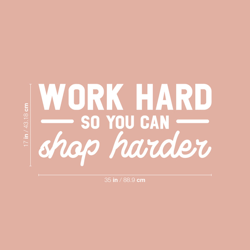 Vinyl Wall Art Decal - Work Hard So You Can Shop Harder - 17" x 35" -  Cute Inspirational Positive Funny Quote Sticker For Bedroom Closet Living Room Office Boutique Coffee Shop Store Decor 4