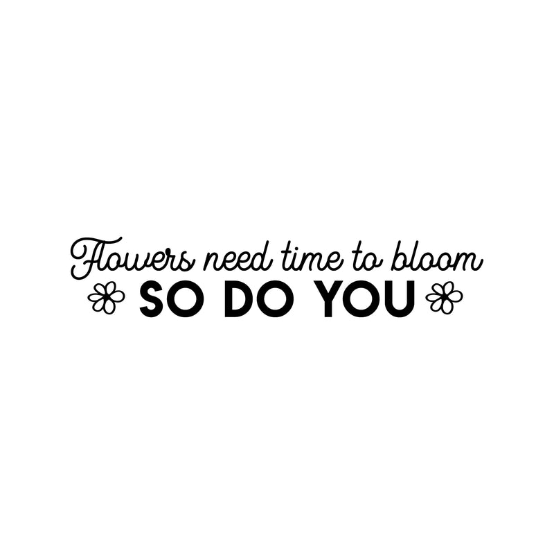 Vinyl Wall Art Decal - Flowers Need Time To Bloom - 7" x 30" - Trendy Inspirational Self Love Quote Sticker For Home Office Bedroom Living Room Indoor Garden Kids Room Decor 1