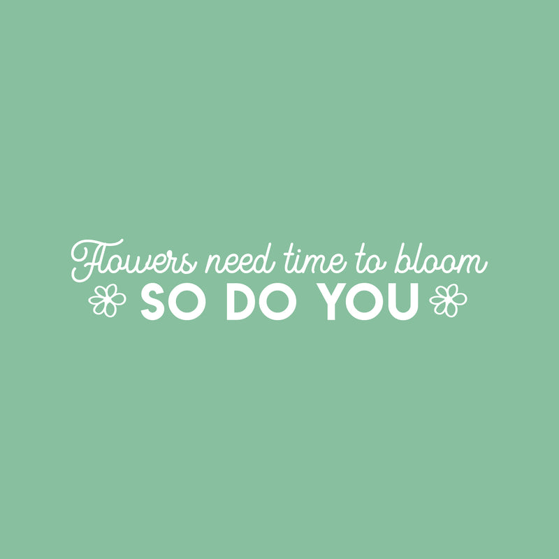 Vinyl Wall Art Decal - Flowers Need Time To Bloom - 7" x 30" - Trendy Inspirational Self Love Quote Sticker For Home Office Bedroom Living Room Indoor Garden Kids Room Decor 1