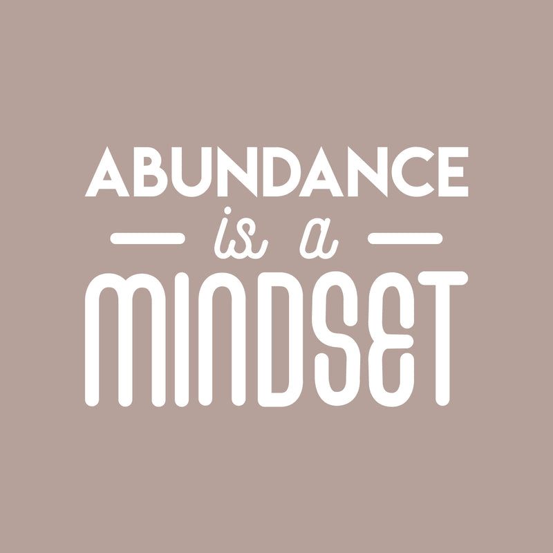 Vinyl Wall Art Decal - Abundance Is A Mindset - 20" x 30" - Inspirational Self Esteem Good Vibes Quote Sticker For Bedroom Closet Living Room Office School Work Store Coffee Shop Decor 1