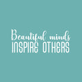 Vinyl Wall Art Decal - Beautiful Minds Inspire Others - 10" x 25" - Modern Inspirational Quote Sticker For Bedroom Kids Room Home School Living Room Classroom Work Office Decor 1