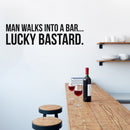 Vinyl Wall Art Decal - Man Walks Into A Bar Lucky Bastard - Trendy Sarcasm Adult Joke Quote Sticker For Bars Home Mini Bar Brewery Storefront Window Shopfront Decor 3