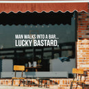 Vinyl Wall Art Decal - Man Walks Into A Bar Lucky Bastard - 10" x 37" - Trendy Sarcasm Adult Drink Quote Sticker For Home Kitchen Living Room Mini Bar Dining Room Restaurant Decor 2