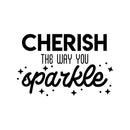Vinyl Wall Art Decal - Cherish The Way You Sparkle - 17" x 26" - Cute Inspirational Positive Vibes Quote Sticker For Bedroom Closet Living Room Playroom Kids Room Office School Coffee Shop Decor 1