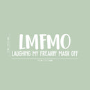 Vinyl Wall Art Decal - Laughing My Freakin' Mask Off - 10" x 30" -  Trendy Sarcastic Funny Adult Quarantine Joke Quote Sticker For Office Work Business Store Coffee Shop Bedroom Living Room Decor 4
