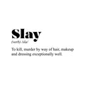 Vinyl Wall Art Decal - Slay. Makeup And Dressing Exceptionally Well - Inspirational Minimalist Cute Chic Quote Sticker For Bedroom Closet Living Room Boutique Store Office Coffee Shop 1