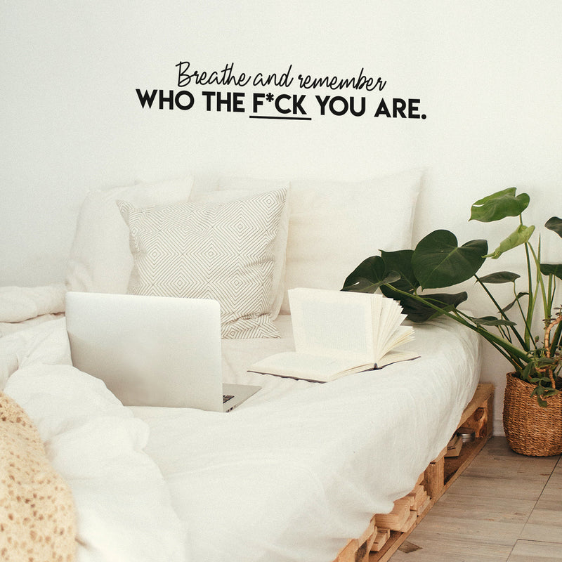 Vinyl Wall Art Decal - Breathe And Remember Who The Fuck You Are - 6. Trendy Sarcastic Positive Adult Quote Sticker For Office Work Business Store Coffee Shop Bedroom Living Room Decor 3