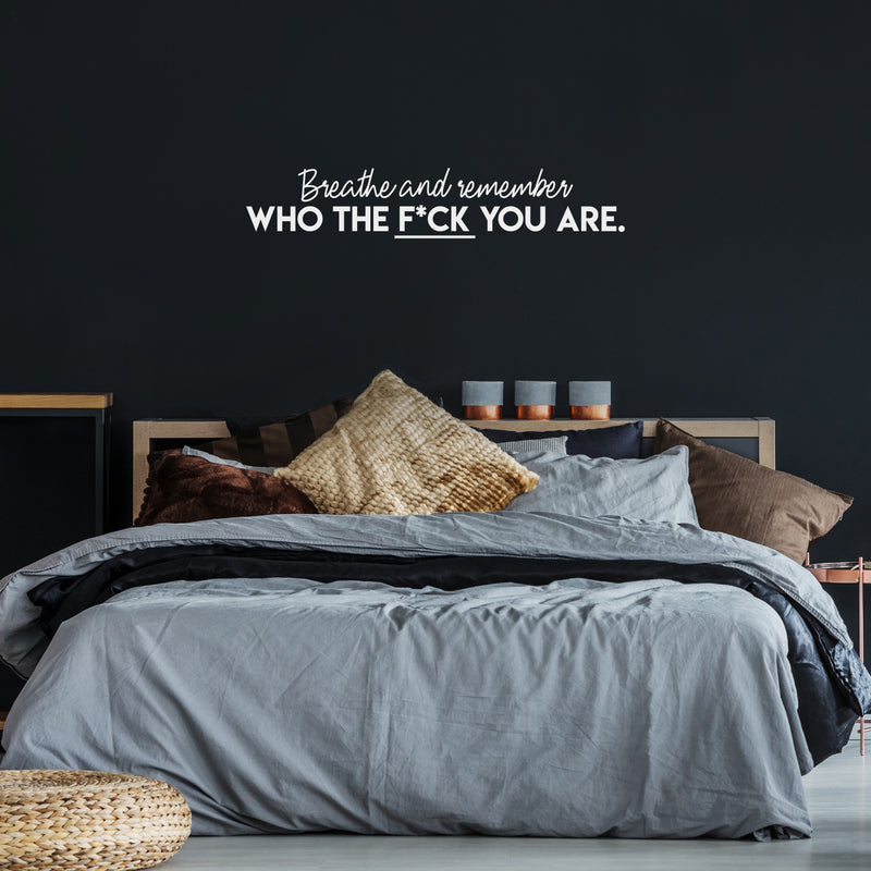 Vinyl Wall Art Decal - Breathe And Remember Who The Fuck You Are - 6.5" x 35" -  Trendy Sarcastic Positive Adult Quote Sticker For Office Work Business Store Coffee Shop Bedroom Living Room Decor 2