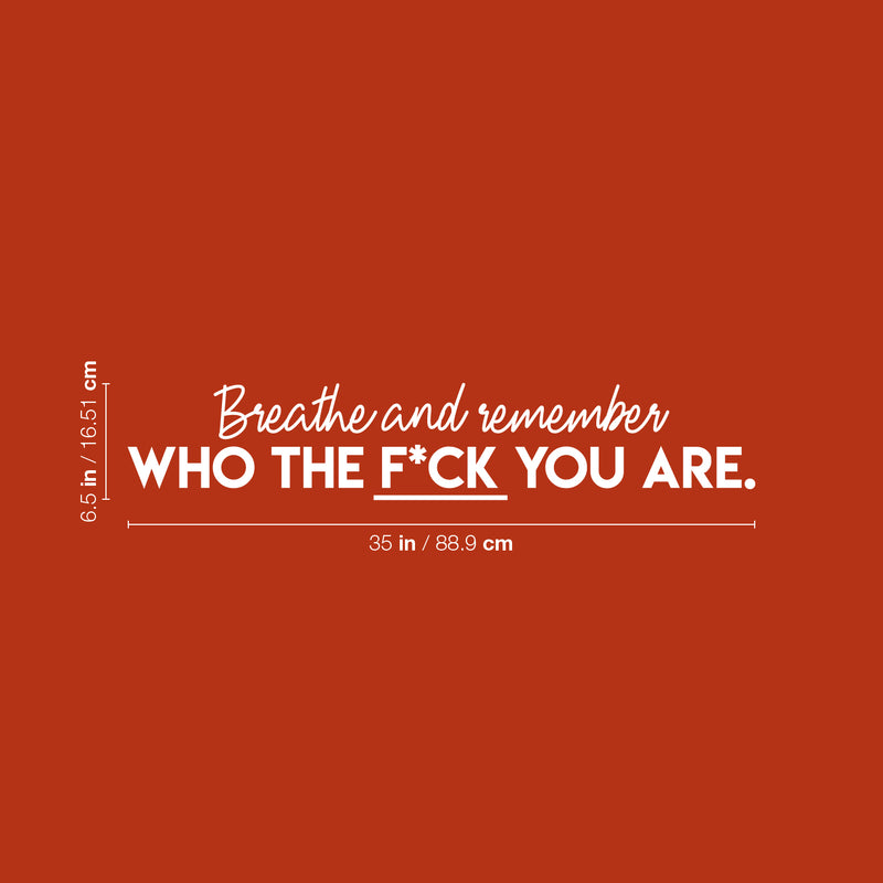 Vinyl Wall Art Decal - Breathe And Remember Who The Fuck You Are - 6.5" x 35" -  Trendy Sarcastic Positive Adult Quote Sticker For Office Work Business Store Coffee Shop Bedroom Living Room Decor 4