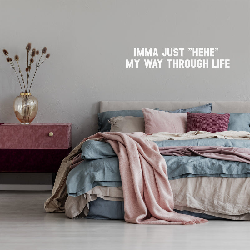 Vinyl Wall Art Decal - Imma Just "Hehe" My Way Through Life - 6.5" x 35" - Trendy Inspirational Funny Cute Quote Sticker For Bedroom Playroom Kids Room Daycare School Coffee Shop Office Decor 3