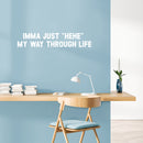 Vinyl Wall Art Decal - Imma Just "Hehe" My Way Through Life - 6.5" x 35" - Trendy Inspirational Funny Cute Quote Sticker For Bedroom Playroom Kids Room Daycare School Coffee Shop Office Decor 2