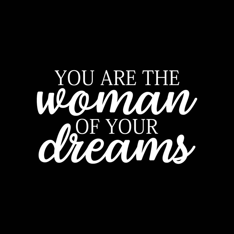 Vinyl Wall Art Decal - You Are The Woman Of Your Dreams - 13" x 22" - Trendy Motivational Feminism Quote Sticker For Girls Bedroom Living Room Home Work Office Decor 1