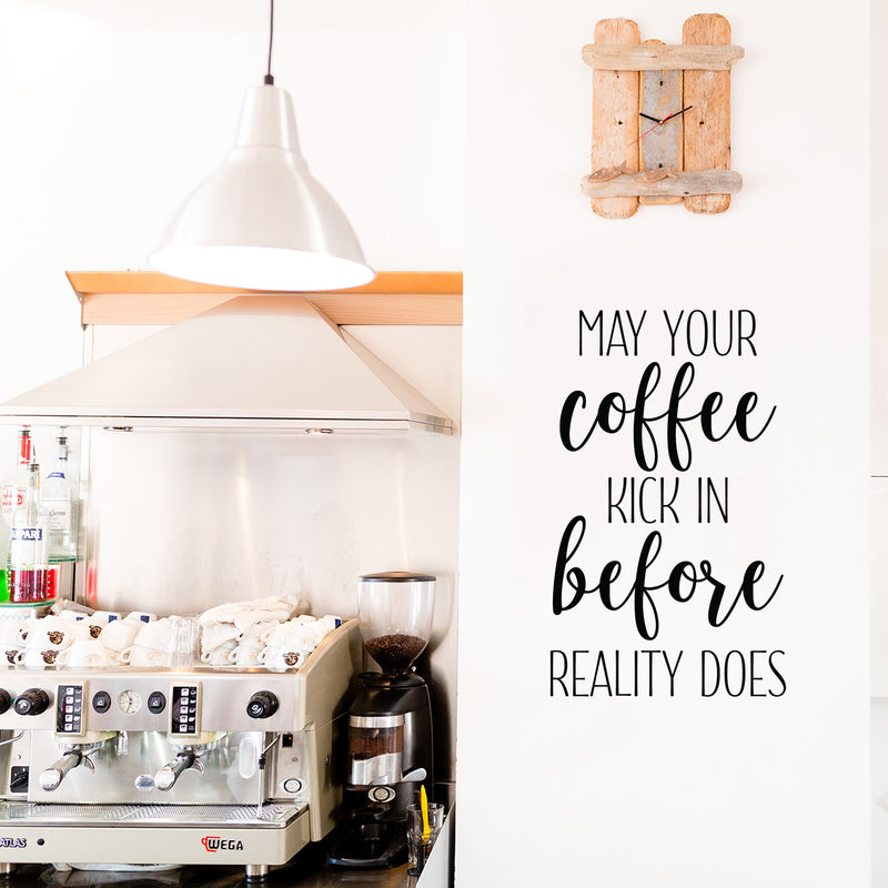 Vinyl Wall Art Decal - May Your Coffee Kick In Before Reality Does - 27.5" x 17" - Trendy Humor Cafe Quote Sticker For Coffee Lovers Home Bedroom Living Room Work Office Kitchen Dining Room Decor 3