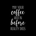 Vinyl Wall Art Decal - May Your Coffee Kick In Before Reality Does - 27.5" x 17" - Trendy Humor Cafe Quote Sticker For Coffee Lovers Home Bedroom Living Room Work Office Kitchen Dining Room Decor 1