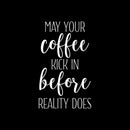 Vinyl Wall Art Decal - May Your Coffee Kick In Before Reality Does - 27.5" x 17" - Trendy Humor Cafe Quote Sticker For Coffee Lovers Home Bedroom Living Room Work Office Kitchen Dining Room Decor 1