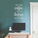 Vinyl Wall Art Decal - May Your Coffee Kick In Before Reality Does - 27.5" x 17" - Trendy Humor Cafe Quote Sticker For Coffee Lovers Home Bedroom Living Room Work Office Kitchen Dining Room Decor 3