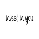 Vinyl Wall Art Decal - Invest In You - Modern Inspirational Self Esteem Quote Sticker For Home School Bedroom Work Office Living Room Classroom Decor 1