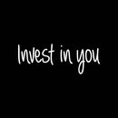 Vinyl Wall Art Decal - Invest In You - 9" x 25" - Modern Inspirational Self Esteem Quote Sticker For Home Bedroom Closet Work Office Living Room Classroom Decor 1
