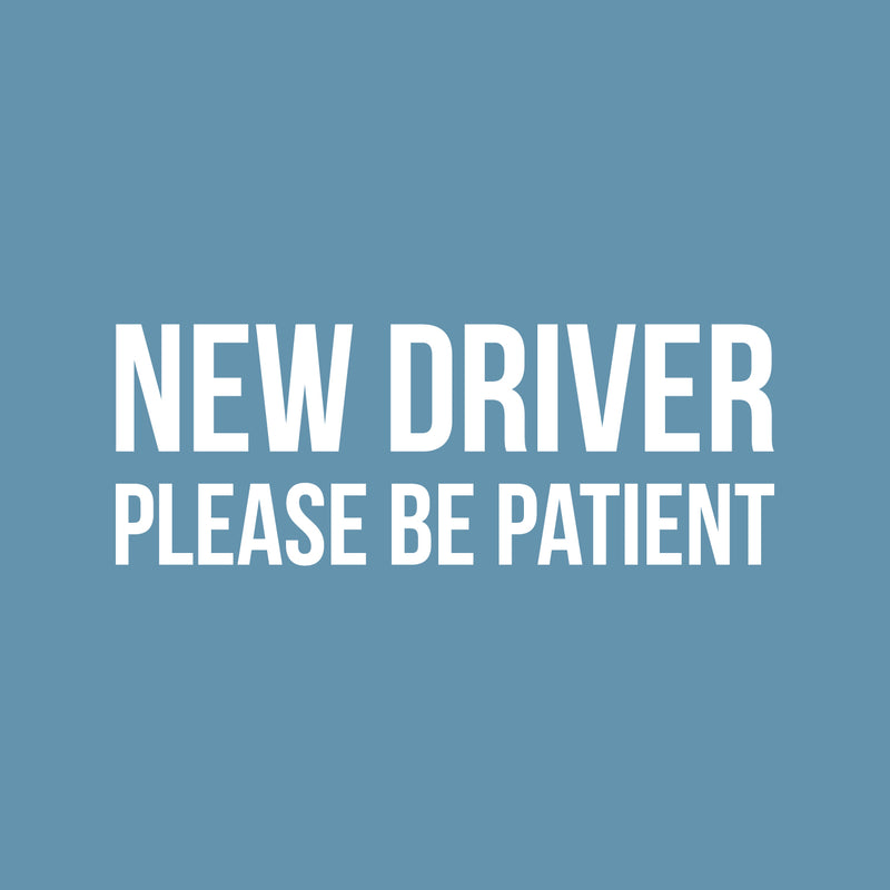 Vinyl Wall Art Decal - New Driver Please Be Patient - From 2.5" x 7" - Cute Design Trendy Bumper Stickers For Cars Home Family Car Minivan Families Auto Rear Window Decor 1