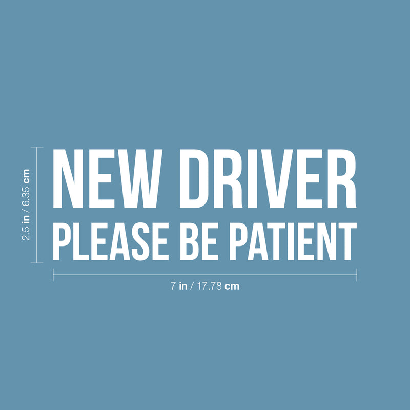 Vinyl Wall Art Decal - New Driver Please Be Patient - From 2.5" x 7" - Cute Design Trendy Bumper Stickers For Cars Home Family Car Minivan Families Auto Rear Window Decor 4
