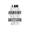 Vinyl Wall Art Decal - I Am Blessed Abundant Healthy Successful Worthy - Trendy Cute Optimistic Self Esteem Quote Sticker For Bedroom Kids Room Closet Playroom School Decor 1