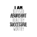Vinyl Wall Art Decal - I Am Blessed Abundant Healthy Successful Worthy - Trendy Cute Optimistic Self Esteem Quote Sticker For Bedroom Kids Room Closet Playroom School Decor 1
