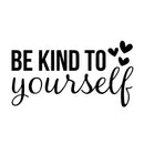 Vinyl Wall Art Decal - Be Kind To Yourself - Modern Motivational Positive Self Esteem Quote Sticker For Bedroom Closet Home Office Kids Room Makeup Mirror Decor 1
