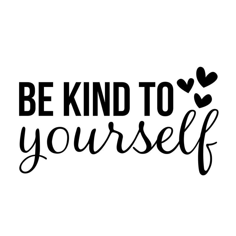 Vinyl Wall Art Decal - Be Kind To Yourself - 11" x 22" - Modern Motivational Positive Self Esteem Quote Sticker For Bedroom Closet Home Office Living Room Bathroom Makeup Mirror Decor 1